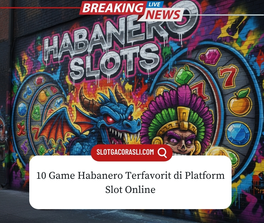 10 Game Habanero Terfavorit di Platform Slot Online