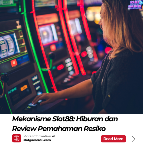 Mekanisme Slot88- Hiburan dan Review Pemahaman Resiko
