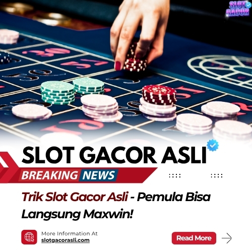 Trik Slot Gacor Asli: Pemula Bisa Langsung Maxwin!