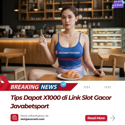 Tips Dapat X1000 di Link Slot Gacor Javabetsport
