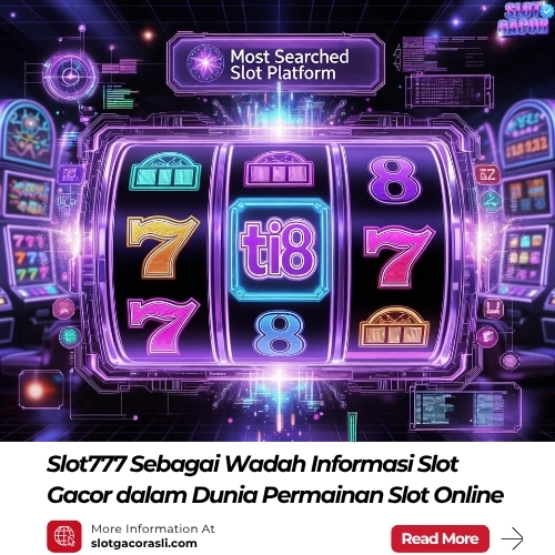 Slot777 Sebagai Wadah Informasi Slot Gacor dalam Dunia Permainan Slot Online
