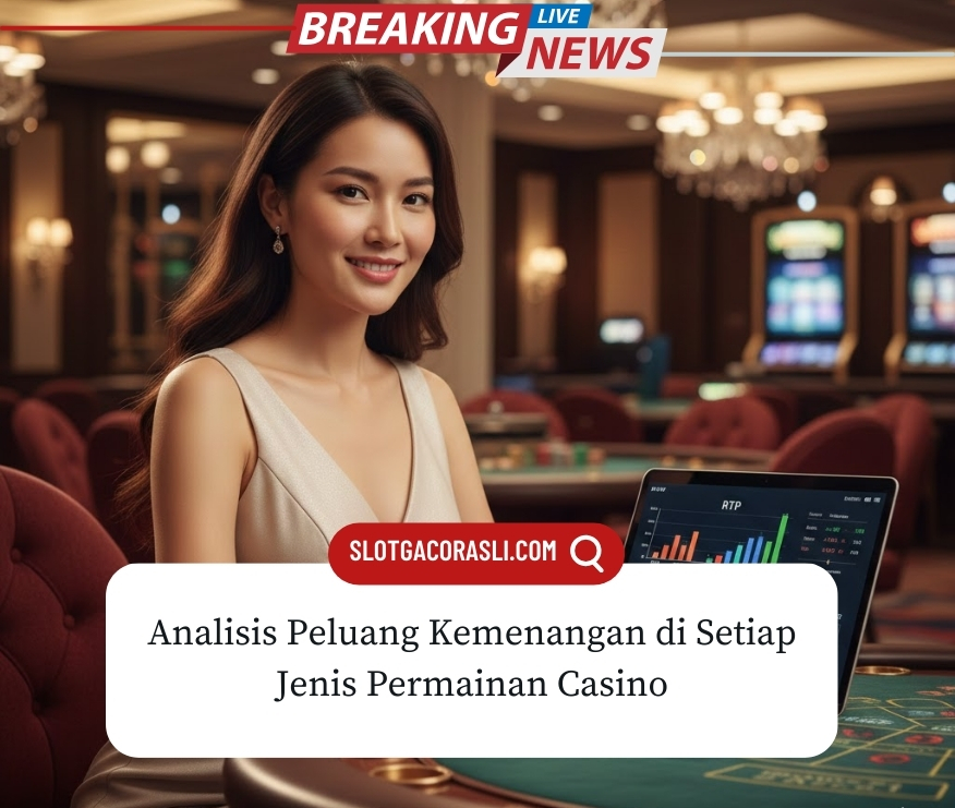Analisis Peluang Kemenangan di Setiap Jenis Permainan Casino