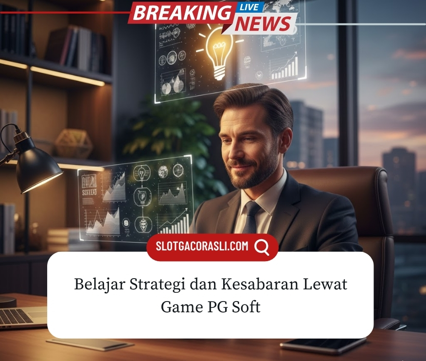 Belajar Strategi dan Kesabaran Lewat Game PG Soft